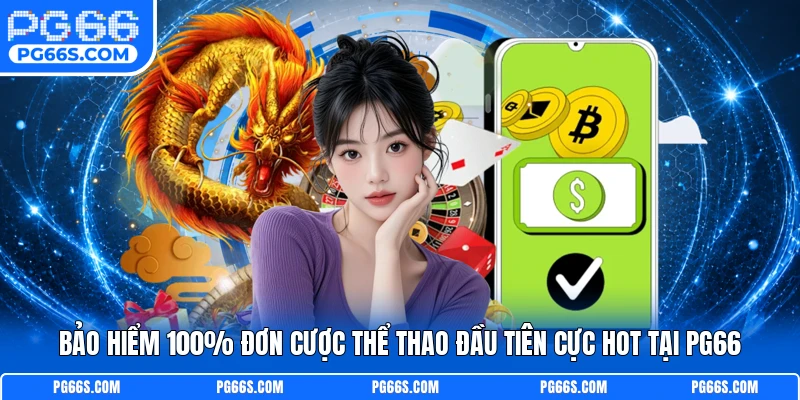 Bảo Hiểm 100% Đơn Cược Thể Thao Đầu Tiên Cực Hot Tại PG66