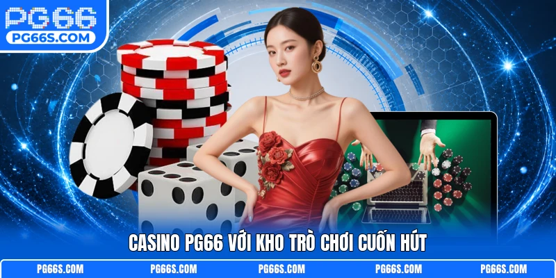 Casino PG66 với kho trò chơi cuốn hút