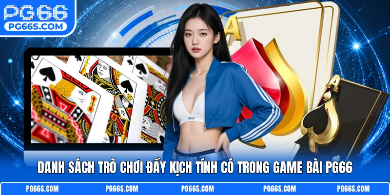 Danh sách trò chơi đầy kịch tính có trong game bài PG66