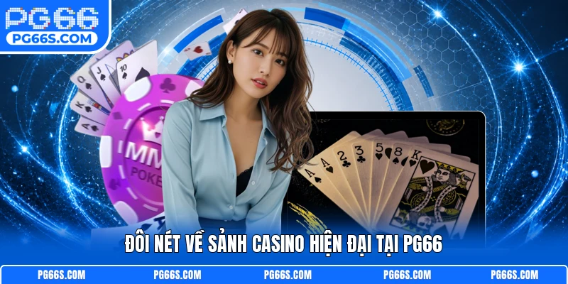 Đôi nét về sảnh casino hiện đại tại PG66