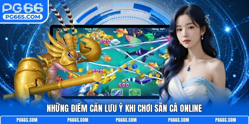 Những điểm cần lưu ý khi chơi săn cá online