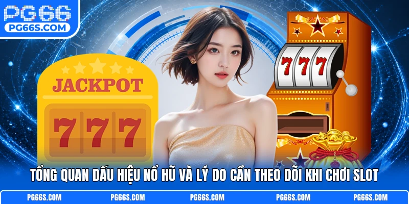 Tổng quan dấu hiệu nổ hũ và lý do cần theo dõi khi chơi slot